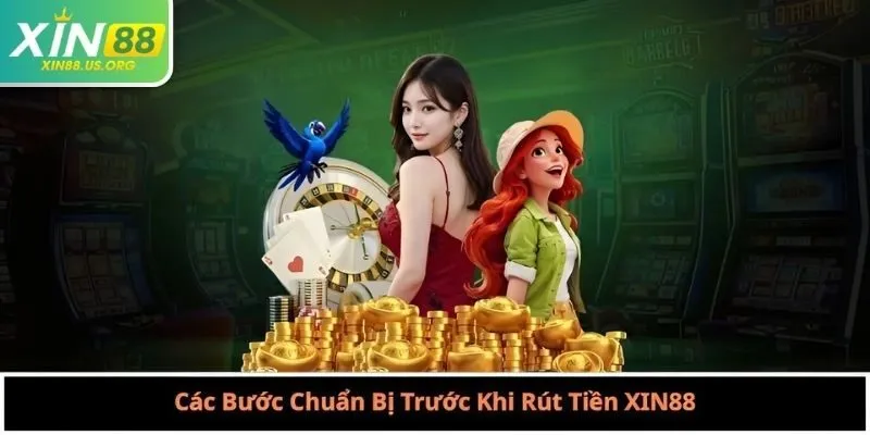 Các Bước Chuẩn Bị Trước Khi Rút Tiền XIN88