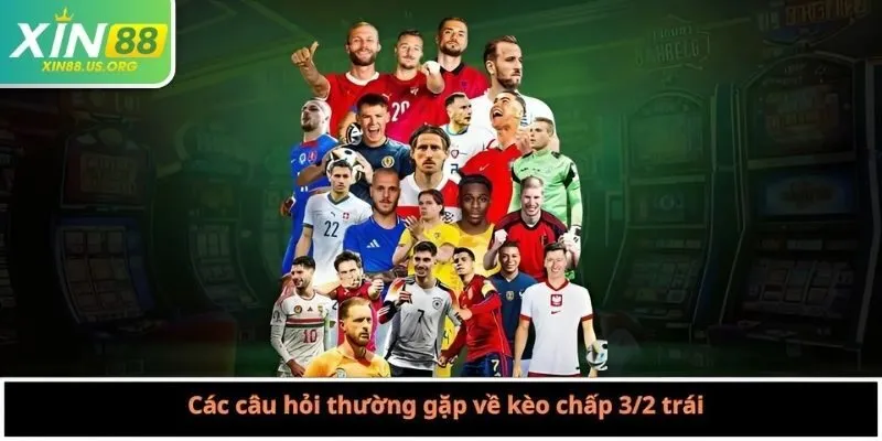 Các câu hỏi thường gặp về kèo chấp 3/2 trái