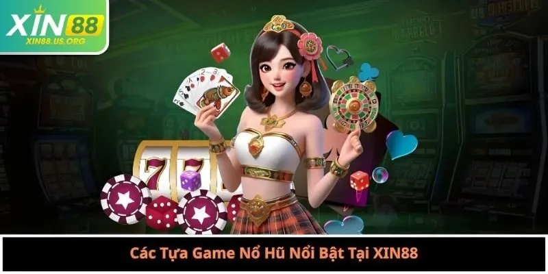 Các Tựa Game Nổ Hũ Nổi Bật Tại XIN88