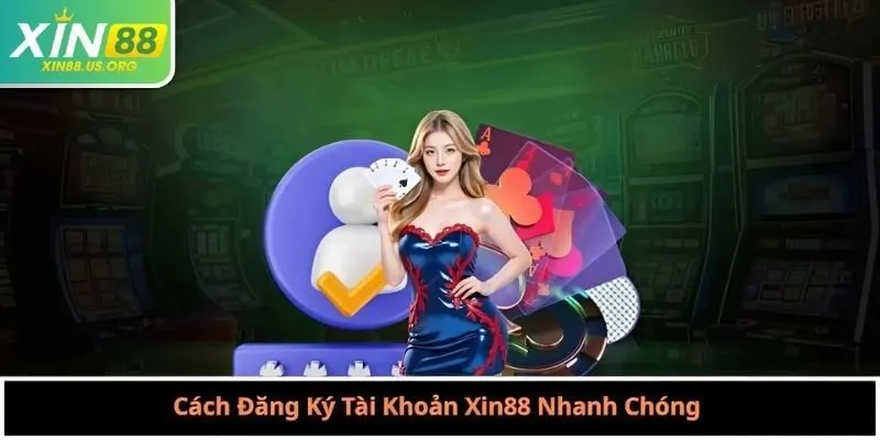Cách Đăng Ký Tài Khoản Xin88 Nhanh Chóng
