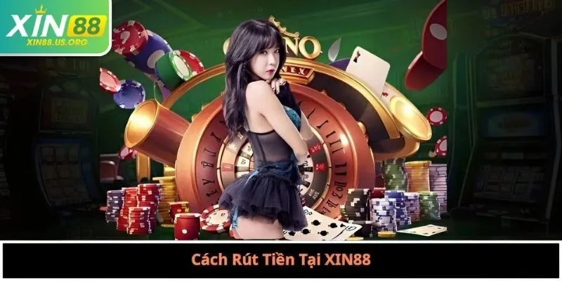 Cách Rút Tiền Tại XIN88