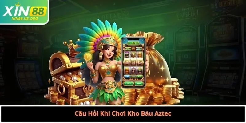 Câu Hỏi Khi Chơi Kho Báu Aztec