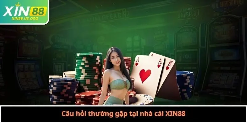 Câu hỏi thường gặp tại nhà cái XIN88