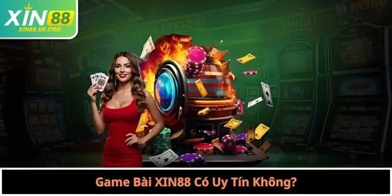 Game Bài XIN88 Có Uy Tín Không?