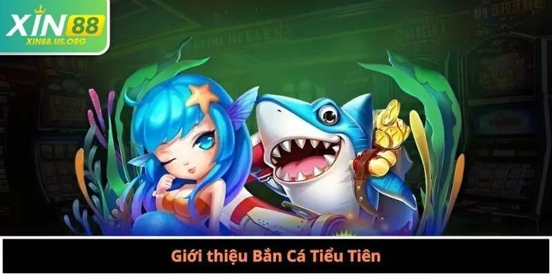 Giới thiệu Bắn Cá Tiểu Tiên