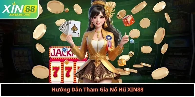 Hướng Dẫn Tham Gia Nổ Hũ XIN88