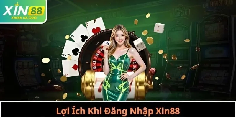 Lợi Ích Khi Đăng Nhập Xin88