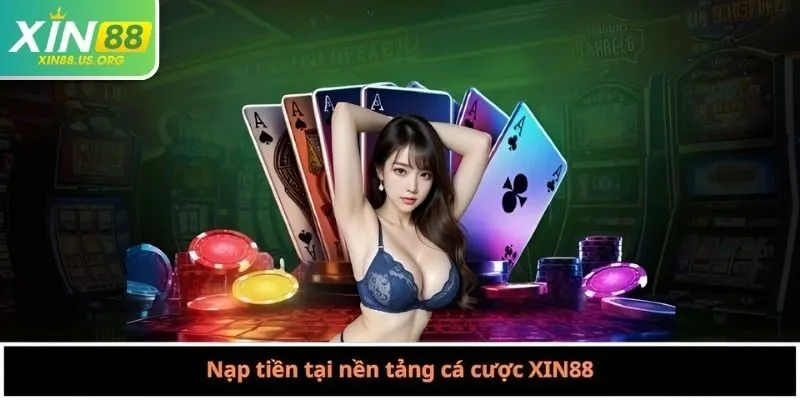 Nạp tiền tại nền tảng cá cược XIN88