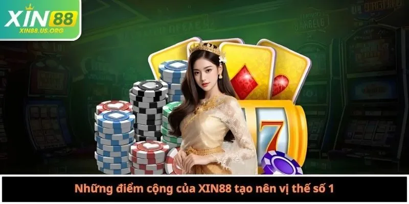 Những điểm cộng của XIN88 tạo nên vị thế số 1