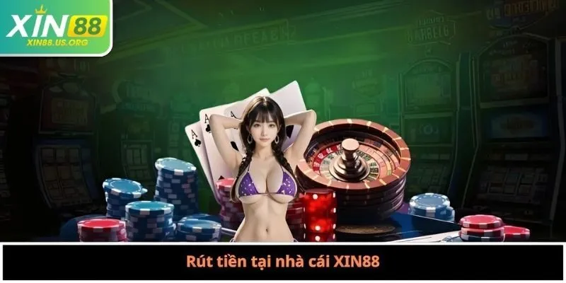 Rút tiền tại nhà cái XIN88