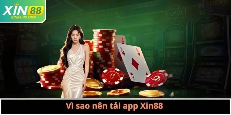Vì sao nên tải app Xin88